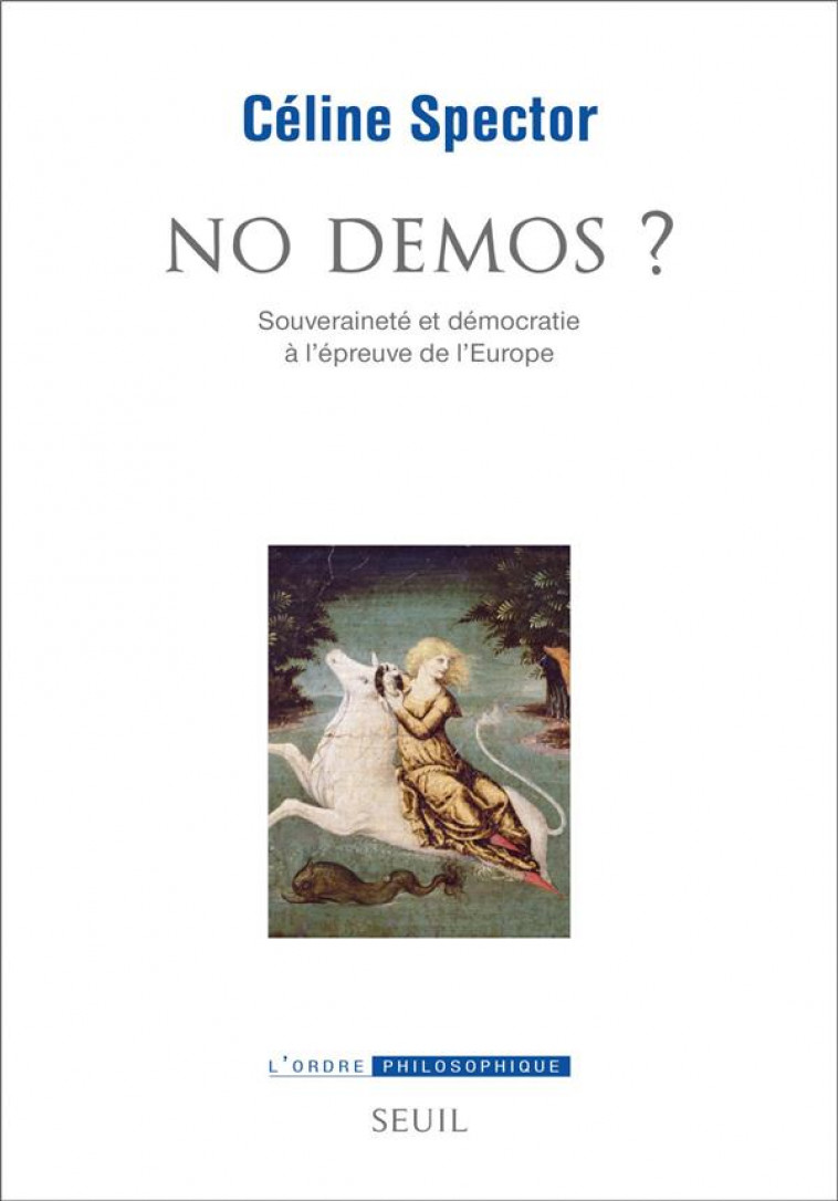 NO DEMOS ? - SOUVERAINETE ET DEMOCRATIE A L-EPREUVE DE L-EUROPE - SPECTOR CELINE - SEUIL