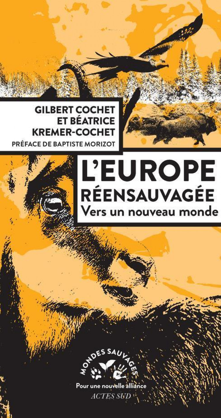 L-EUROPE REENSAUVAGEE - VERS UN NOUVEAU MONDE - ILLUSTRATIONS, NOIR ET BLANC - COCHET/KREMER-COCHET - ACTES SUD