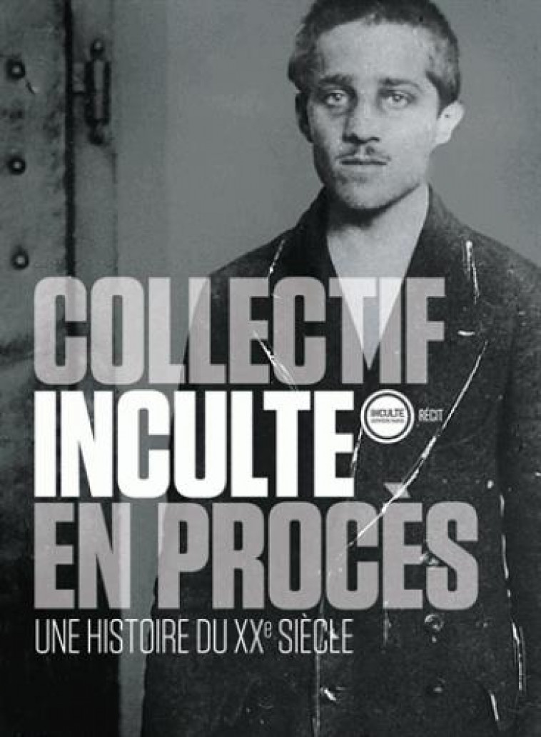 EN PROCES - UNE HISTOIRE DU XXE SIECLE - COLLECTIF INCULTE - Inculte / Dernière marge