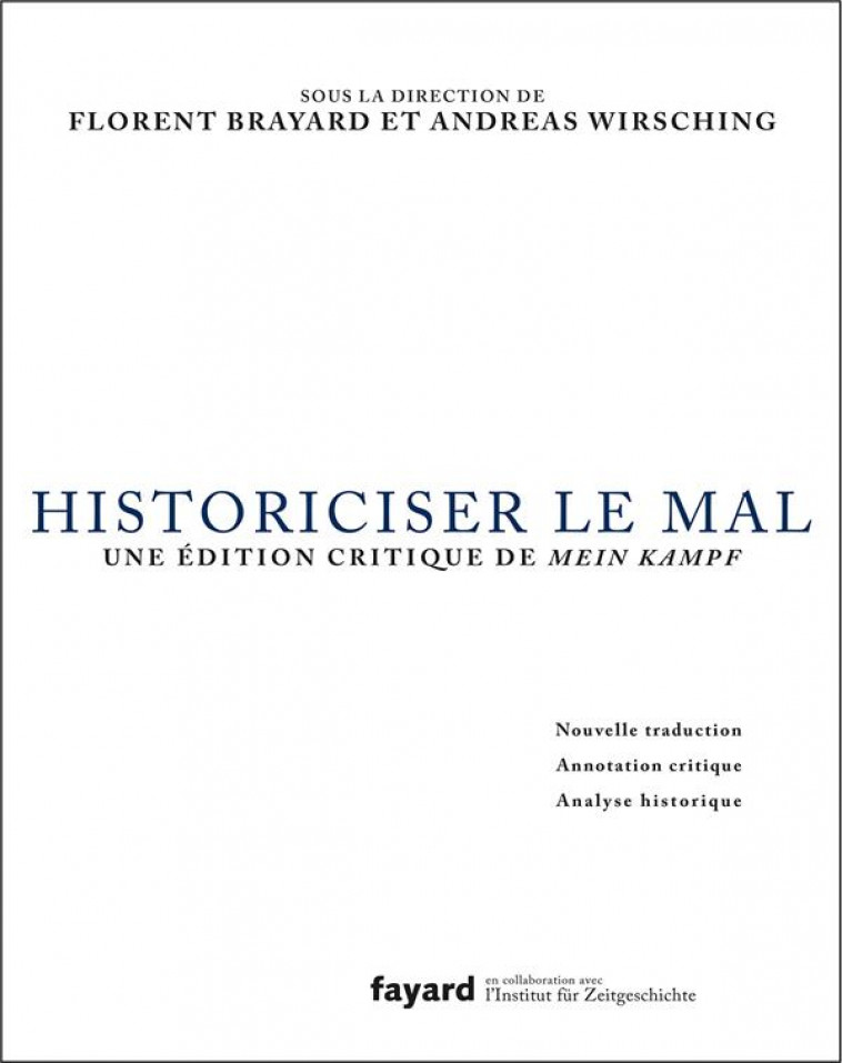 HISTORICISER LE MAL : UNE EDITION CRITIQUE DE MEIN KAMPF -  WIRSCHING, ANDREAS  - FAYARD