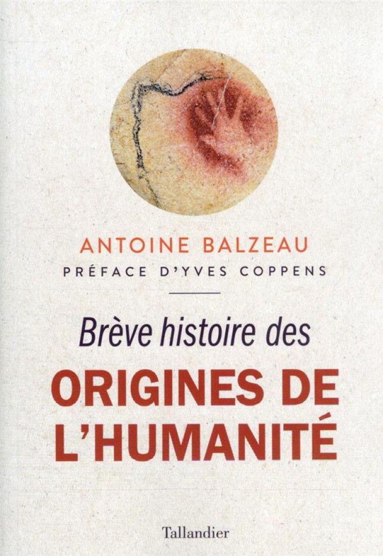 BREVE HISTOIRE DES ORIGINES DE L-HUMANITE - DERNIERES DECOUVERTES SUR NOS PLUS LOINTAINS ANCETRES - BALZEAU/COPPENS - TALLANDIER