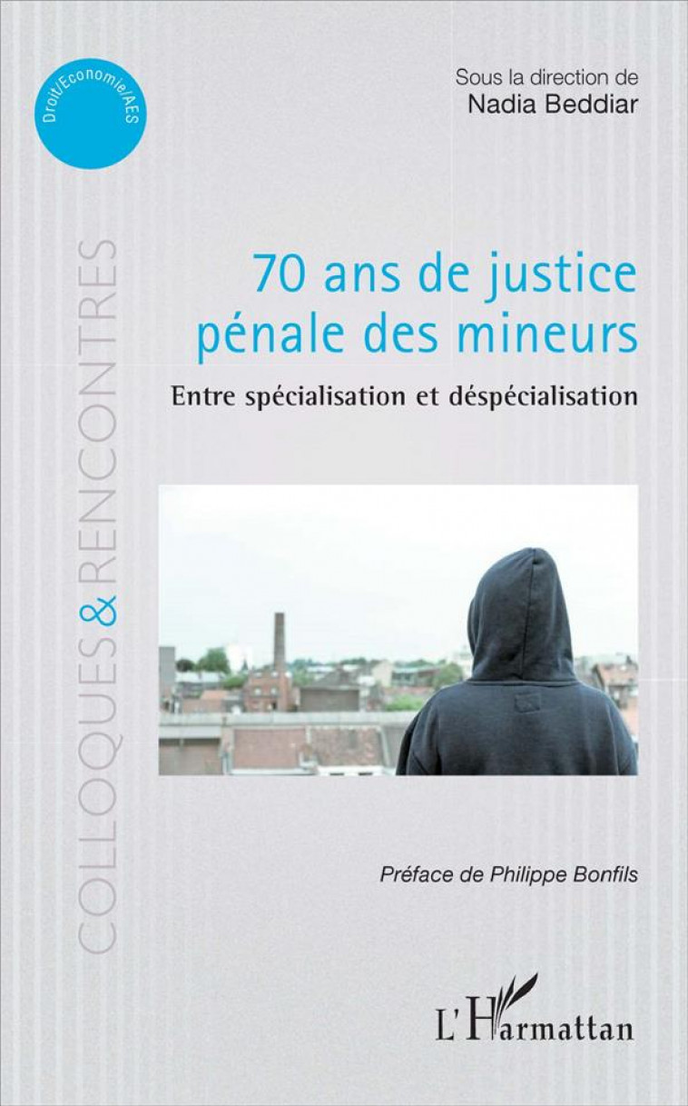 70 ANS DE JUSTICE PENALE DES MINEURS  -  ENTRE SPECIALISATION ET DESPECIALISATION - BEDDIAR, NADIA - L'HARMATTAN