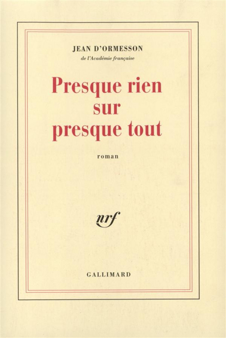 PRESQUE RIEN SUR PRESQUE TOUT - ORMESSON J D' - GALLIMARD