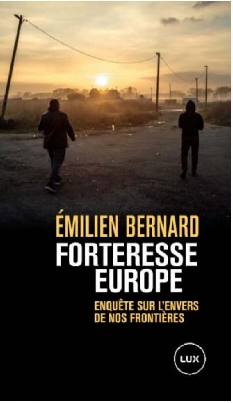 FORTERESSE EUROPE - ENQUETE SUR L-ENVERS DE NOS FRONTIERES - BERNARD - LUX CANADA