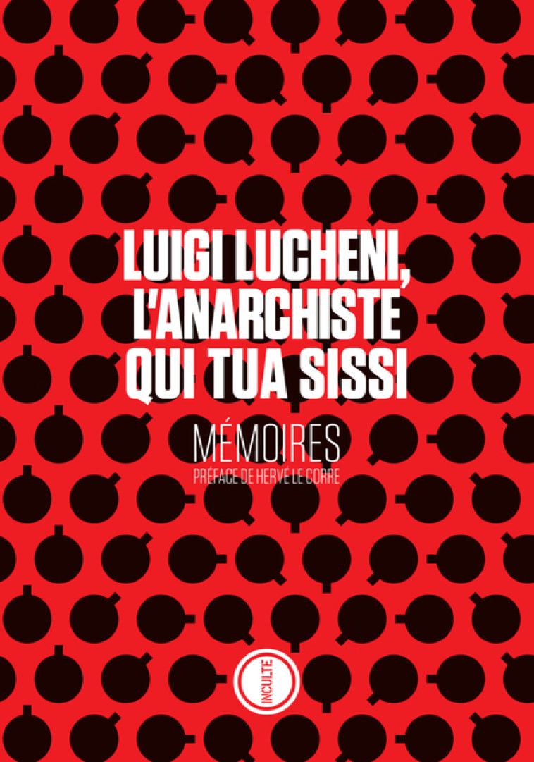 LUIGI LUCHENI, L-ANARCHISTE QUI TUA SISSI - MEMOIRES - Luigi Lucheni - INCULTEDERMARGE