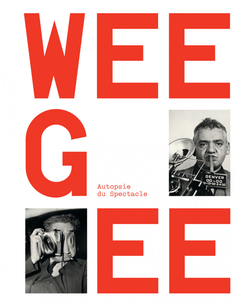 WEEGEE, AUTOPSIE DU SPECTACLE - Clément Chéroux - TEXTUEL