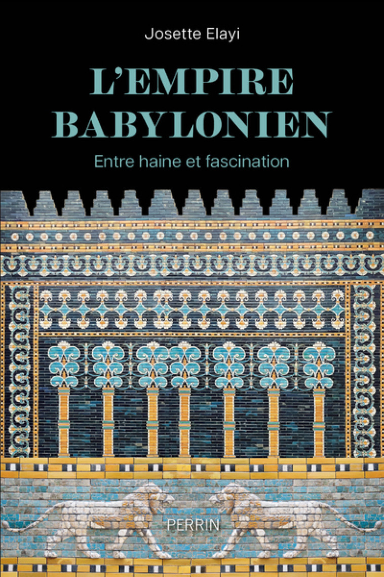 L-EMPIRE BABYLONIEN - ENTRE HAINE ET FASCINATION - Josette Elayi - PERRIN