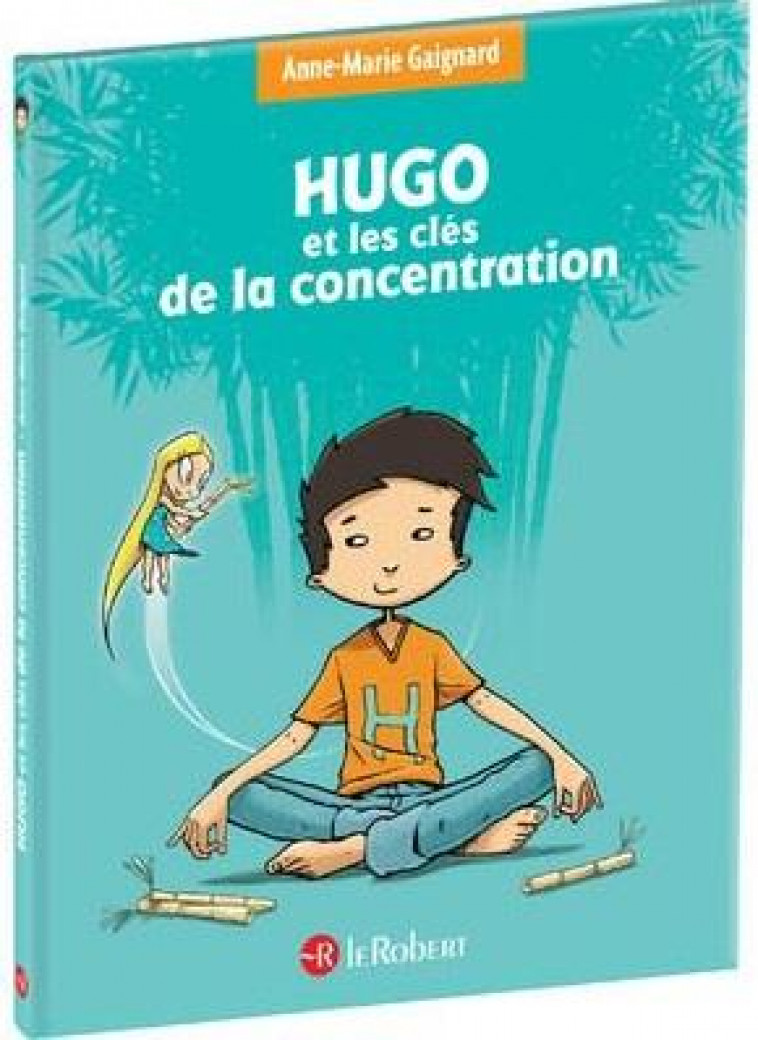 HUGO ET LES CLES DE LA CONCENTRATION - GAIGNARD, ANNE-MARIE  - LE ROBERT