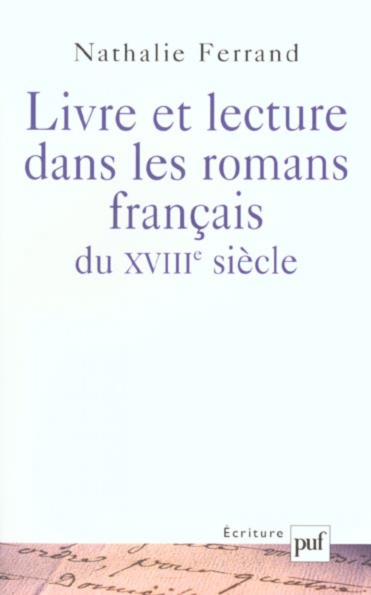 LIVRE ET LECTURE DANS LES ROMANS FRANCAIS DU XVIII SIECLE - FERRAND, NATHALIE - PUF