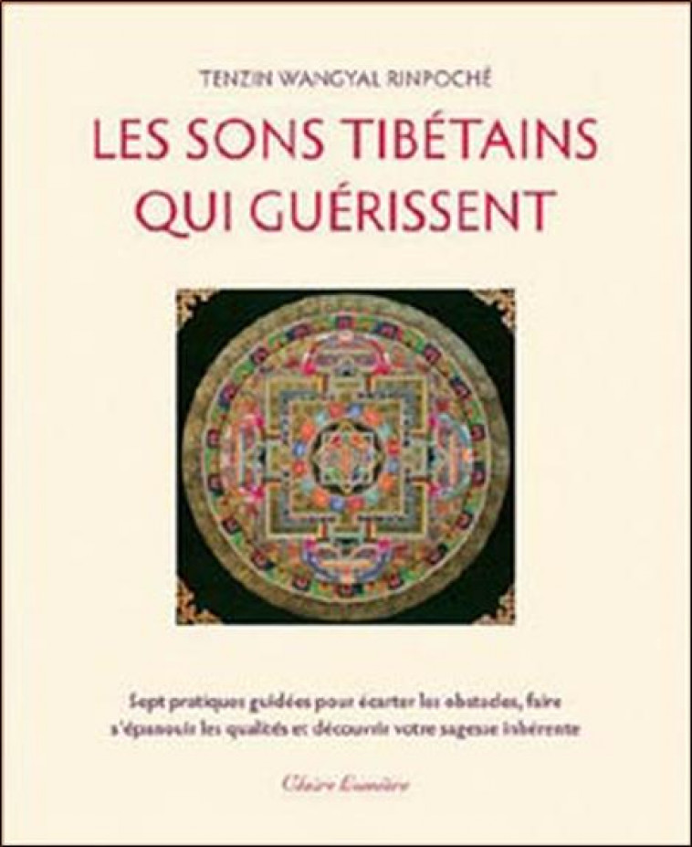 LES SONS TIBETAINS QUI GUERISSENT - TENZIN WANGYAL RINPO - CLAIRE LUMIERE