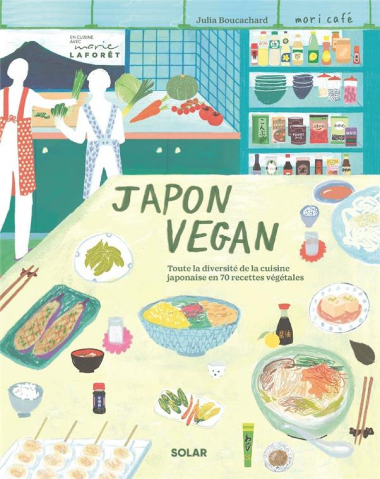 JAPON VEGAN : TOUTE LA DIVERSITE DE LA CUISINE JAPONAISE EN 70 RECETTES VEGETALES - BOUCACHARD, JULIA  - SOLAR