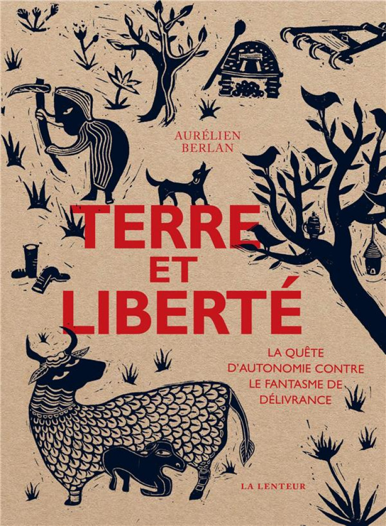 TERRE ET LIBERTE - LA QUETE D-AUTONOMIE CONTRE LE FANTASME DE DELIVRANCE - BERLAN - LENTEUR