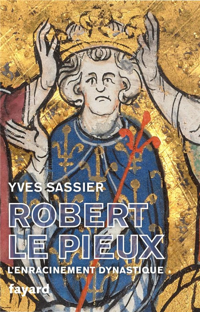 ROBERT LE PIEUX - L-ENRACINEMENT DYNASTIQUE - SASSIER - FAYARD