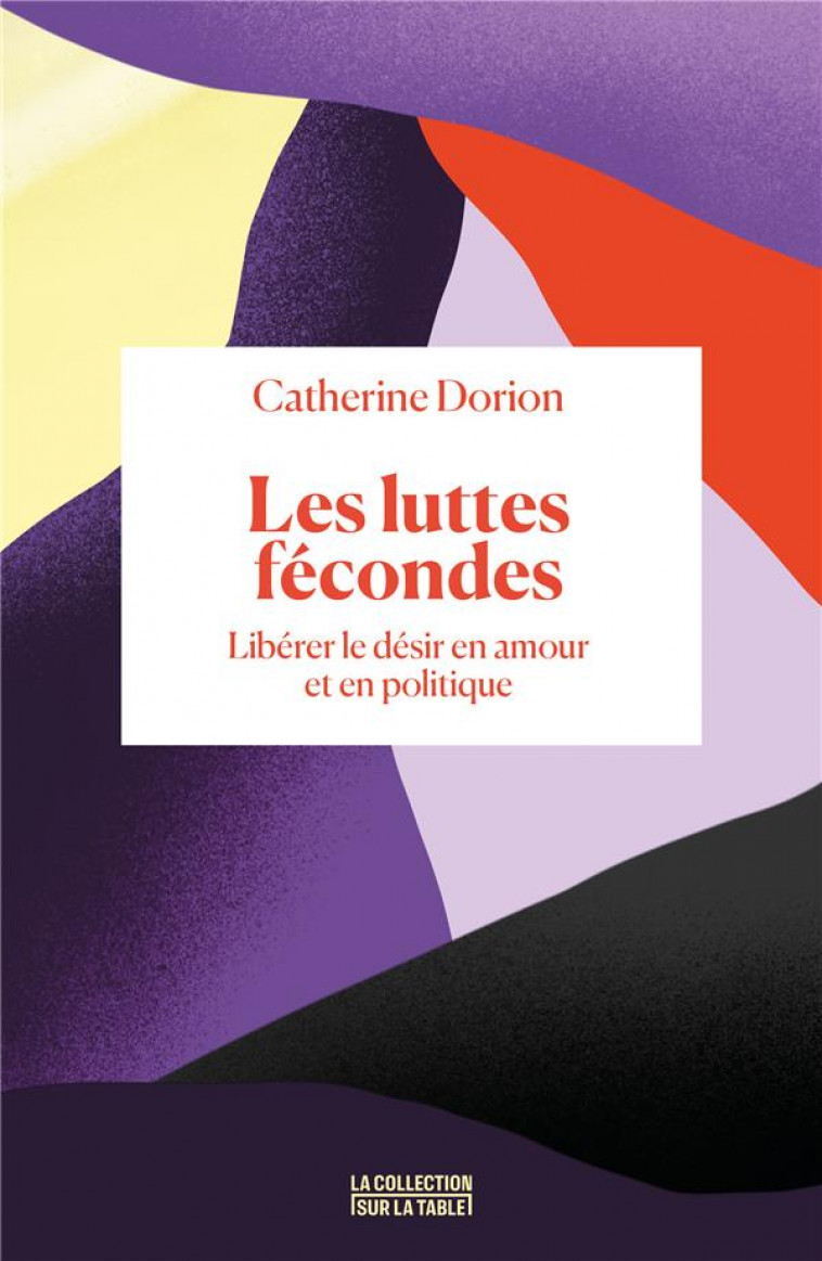 LES LUTTES FECONDES - LIBERER LE DESIR EN AMOUR ET EN POLITIQUE - DORION - BOOKS ON DEMAND