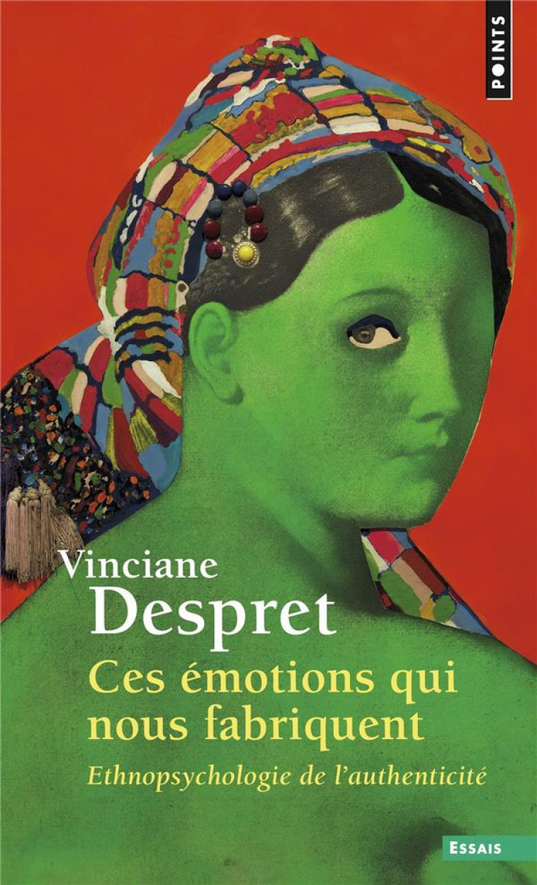 CES EMOTIONS QUI NOUS FABRIQUENT - ETHNOPSYCHOLOGIE DE L-AUTHENTICITE - DESPRET VINCIANE - POINTS