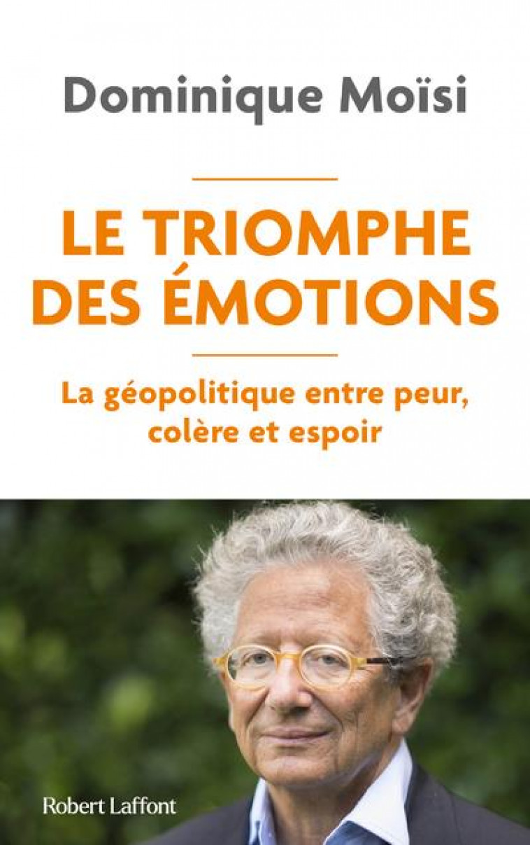 LE TRIOMPHE DES EMOTIONS - LA GEOPOLITIQUE ENTRE PEUR COLERE ET ESPOIR - MOISI DOMINIQUE - ROBERT LAFFONT