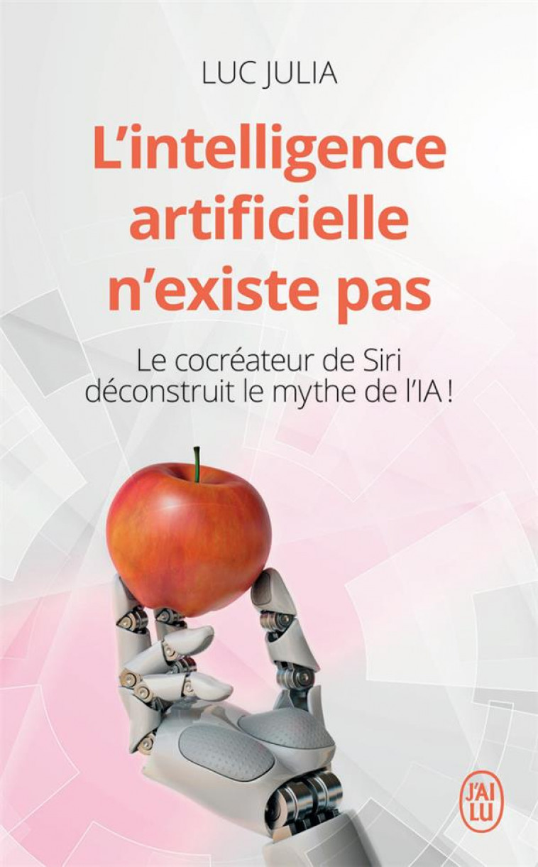 L-INTELLIGENCE ARTIFICIELLE N-EXISTE PAS - LE COCREATEUR DE SIRI DECONSTRUIT LE MYTHE DE L-IA ! - JULIA LUC - J'AI LU