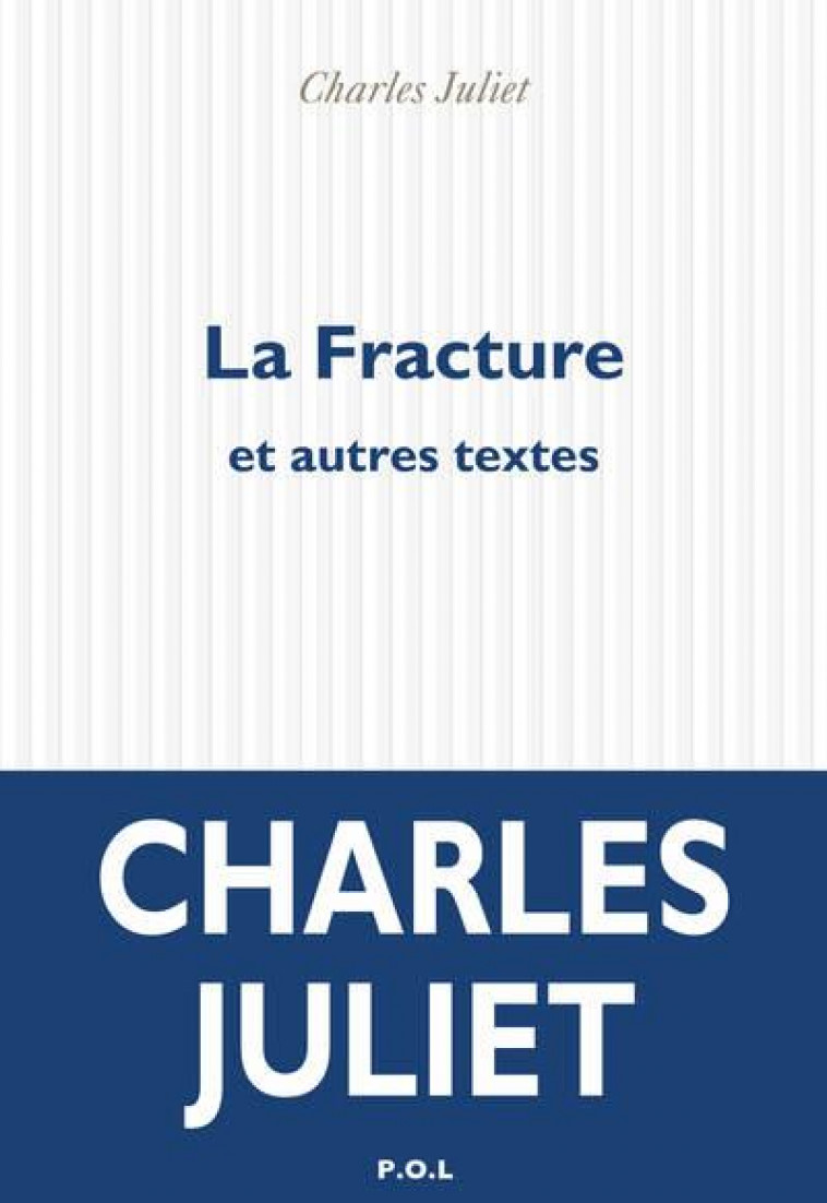 LA FRACTURE ET AUTRES TEXTES - JULIET CHARLES - POL