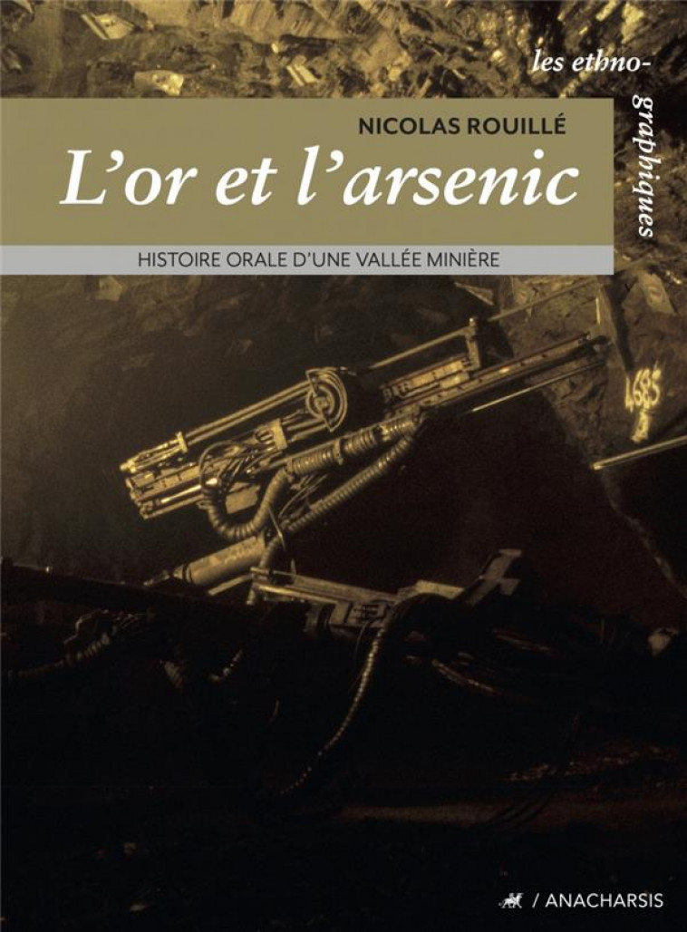 L-OR ET L-ARSENIC - HISTOIRE ORALE D-UNE VALLEE MINIERE - ROUILLE - ANACHARSIS