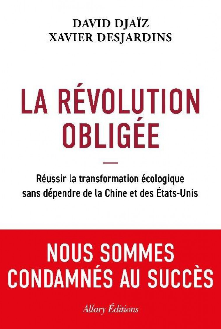 LA REVOLUTION OBLIGEE : REUSSIR LA TRANSFORMATION ECOLOGIQUE SANS DEPENDRE DE LA CHINE ET DES ÉTATS-UNIS - DJAIZ, DAVID  - ALLARY