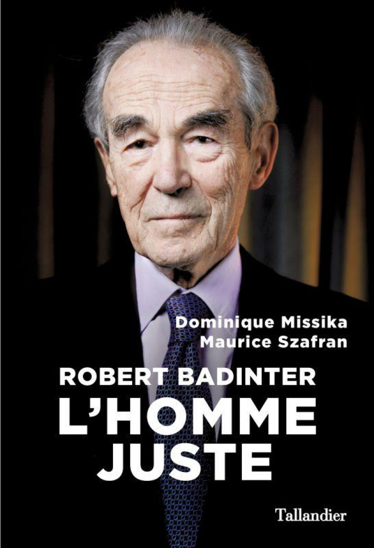 ROBERT BADINTER  -  L'HOMME JUSTE - SZAFRAN MAURICE/MISS - TALLANDIER