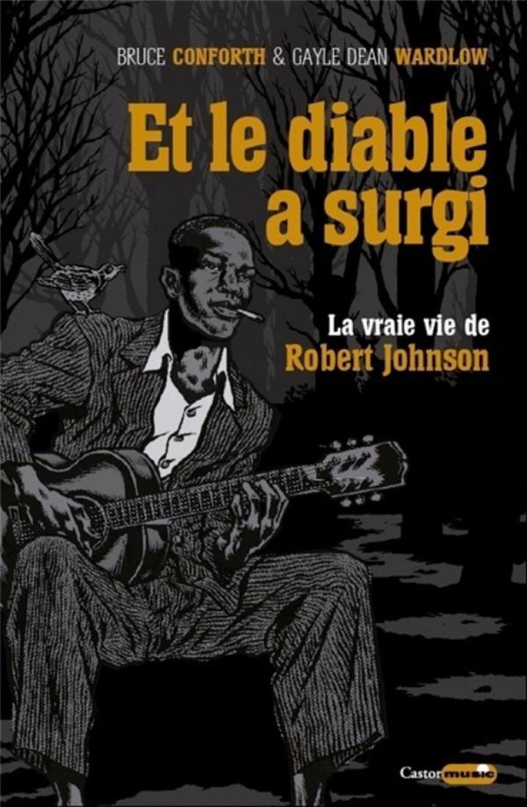 ET LE DIABLE A SURGI - LA VRAIE VIE DE ROBERT JOHNSON - CONFORTH/WARDLOW - CASTOR ASTRAL