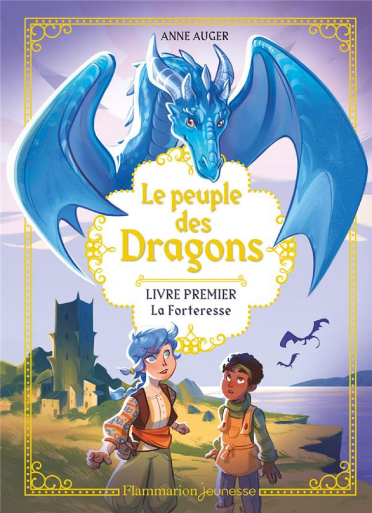 LE PEUPLE DES DRAGONS T1 LA FORTERESSE - AUGER ANNE - FLAMMARION