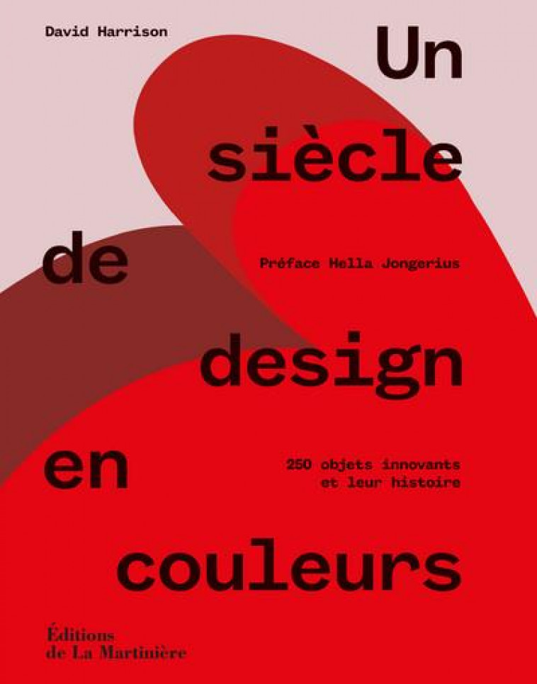 UN SIECLE DE DESIGN EN COULEURS - HARRISON/JONGERIUS - MARTINIERE BL