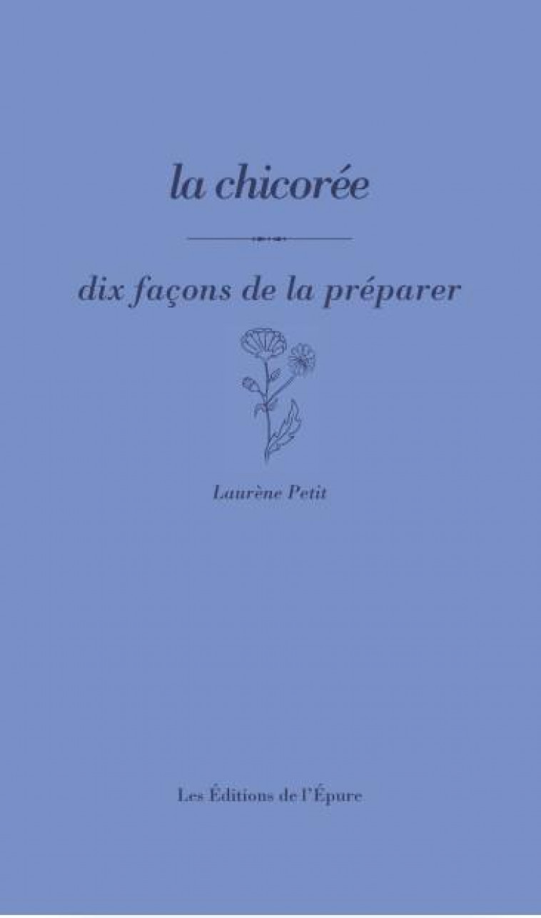 LA CHICOREE, DIX FACONS DE LA PREPARER - ILLUSTRATIONS, NOIR ET BLANC - PETIT - EPURE