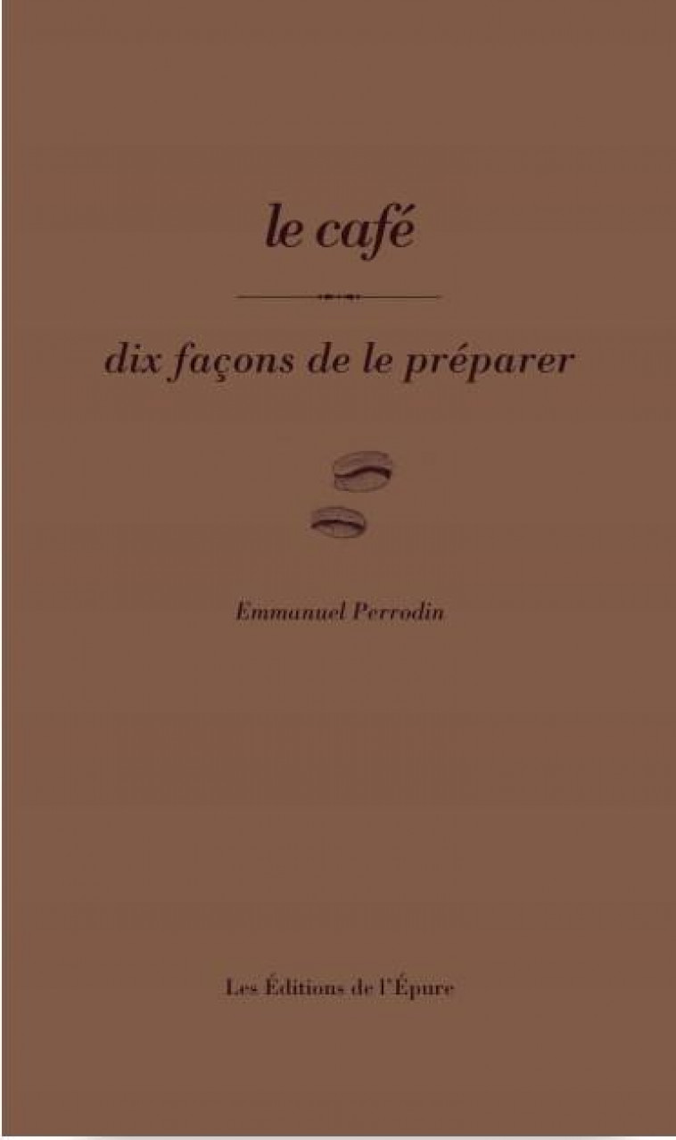 LE CAFE, DIX FACONS DE LE PREPARER - ILLUSTRATIONS, NOIR ET BLANC - PERRODIN - EPURE