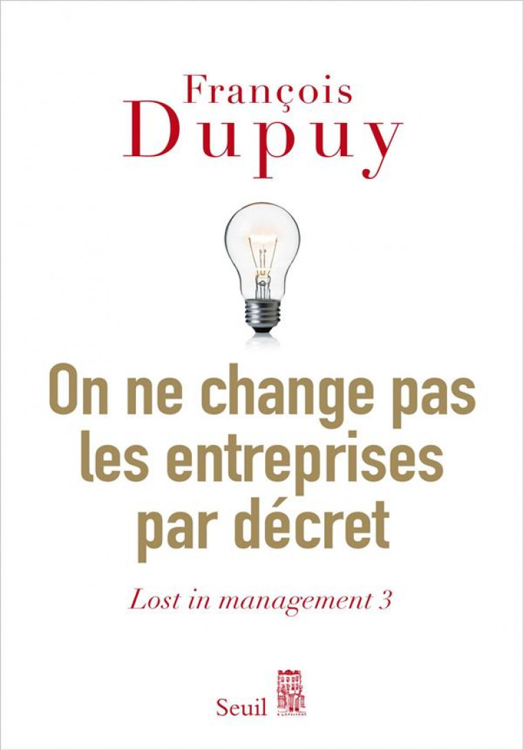 LOST IN MANAGEMENT T.3 : ON NE CHANGE PAS LES ENTREPRISES PAR DECRET - DUPUY, FRANCOIS - SEUIL