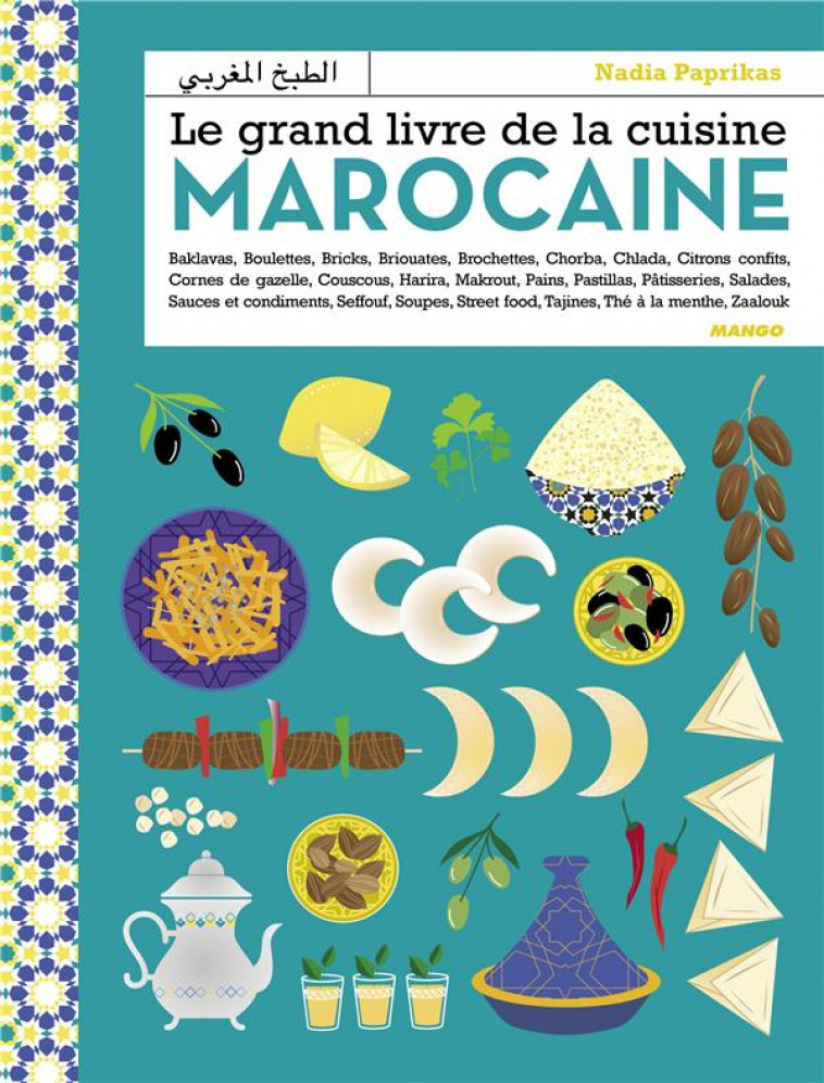 LE GRAND LIVRE DE LA CUISINE MAROCAINE - ENTREES, SALADES, COUSCOUS, TAJINES, VIANDES, POISSONS, PAI - PAPRIKAS/CHEMIN - MANGO