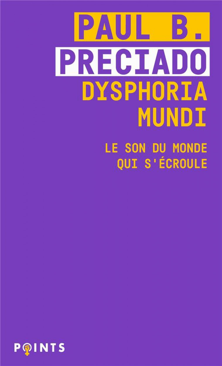 DYSPHORIA MUNDI - LE SON DU MONDE QUI S-ECROULE - PRECIADO PAUL B. - POINTS