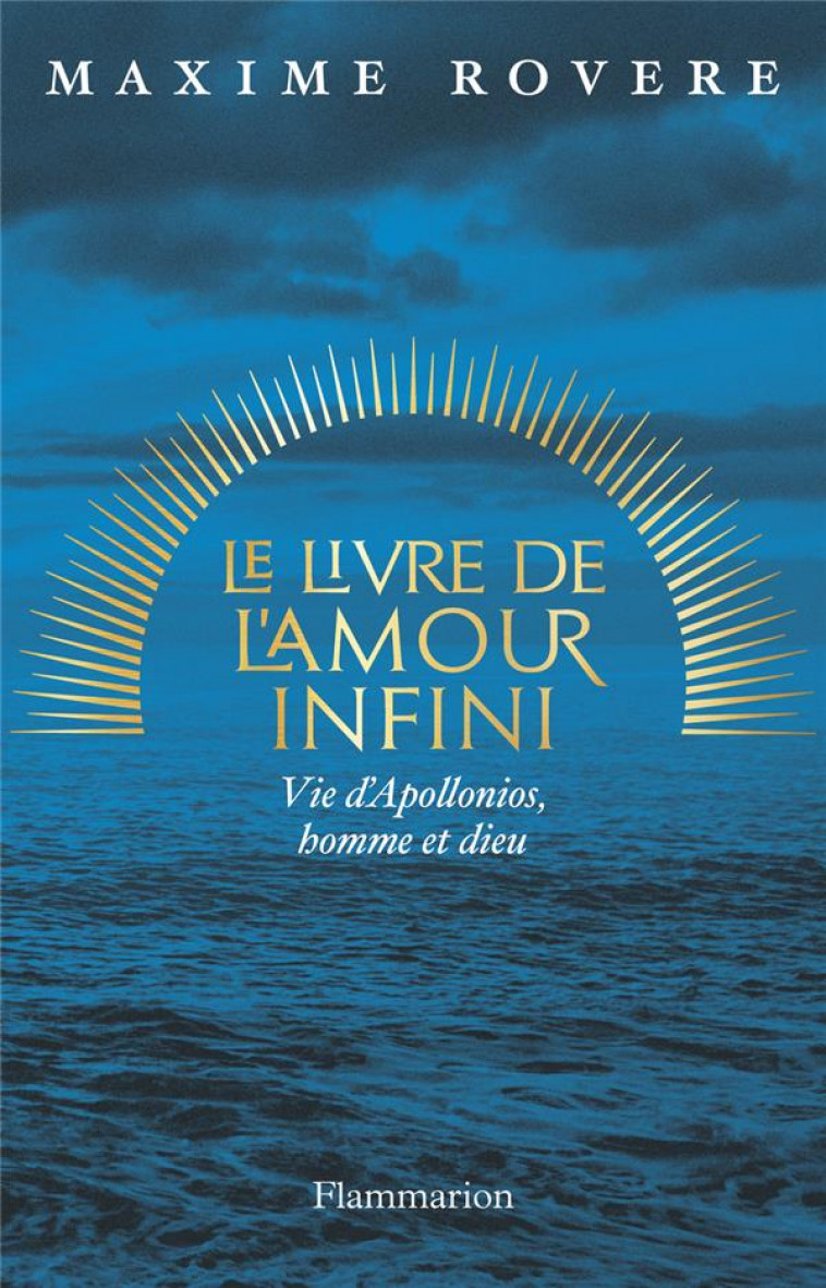 LE LIVRE DE L-AMOUR INFINI - VIE D-APOLLONIOS, HOMME ET DIEU - ROVERE MAXIME - FLAMMARION