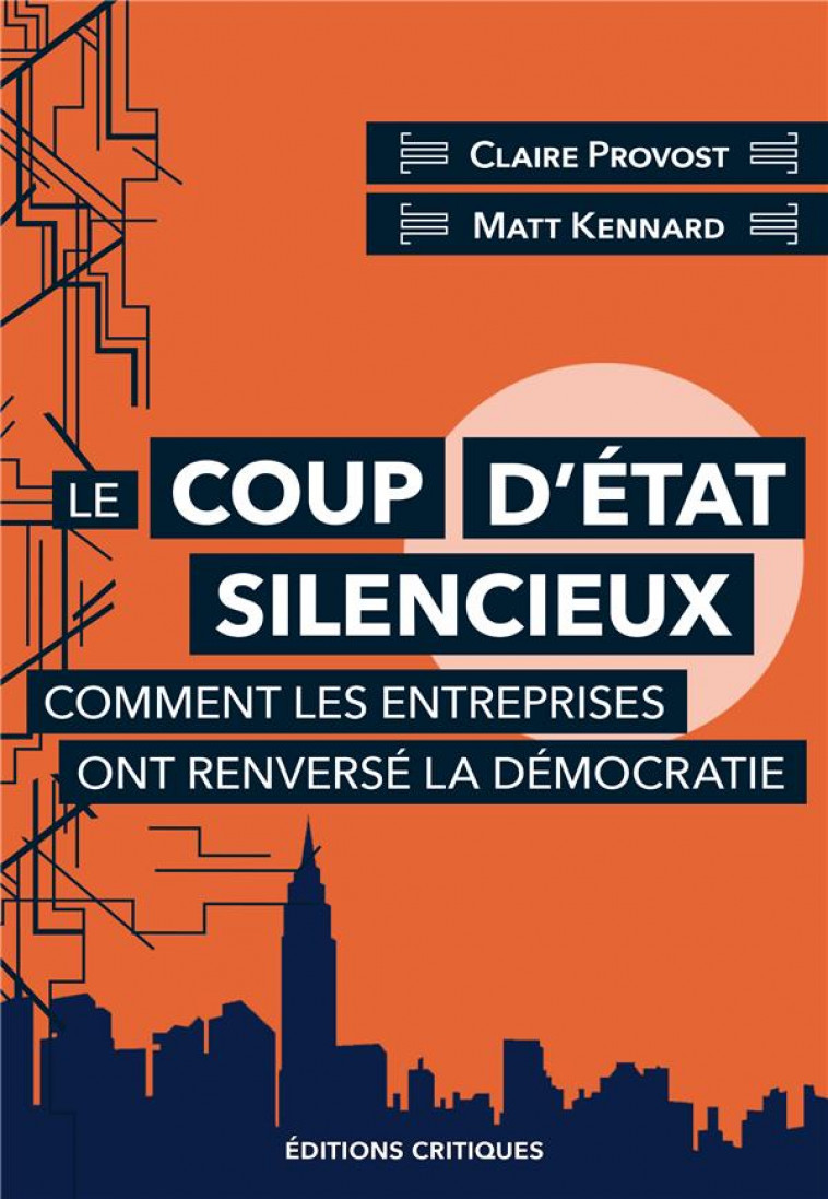 LE COUP D-ETAT SILENCIEUX : COMMENT LES ENTREPRISES ONT RENVERSE LA DEMOCRATIE - KENNARD/PROVOST - ED CRITIQUES