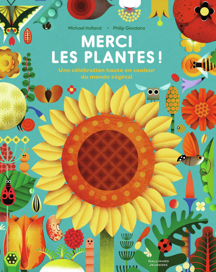 MERCI LES PLANTES ! - UNE CELEBRATION HAUTE EN COULEUR DU MONDE VEGETAL - Philip Giordano - GALLIMARD JEUNE