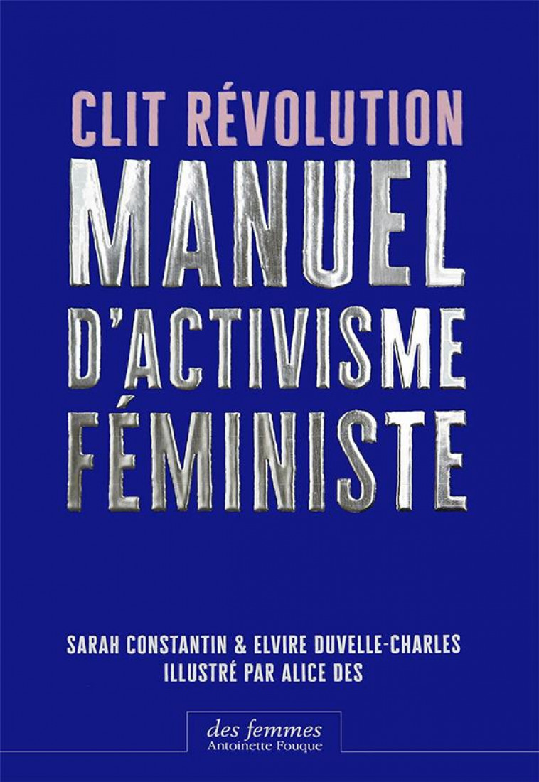 CLIT REVOLUTION - MANUEL D-ACTIVISME FEMINISTE - CONSTANTIN/DES - DES FEMMES