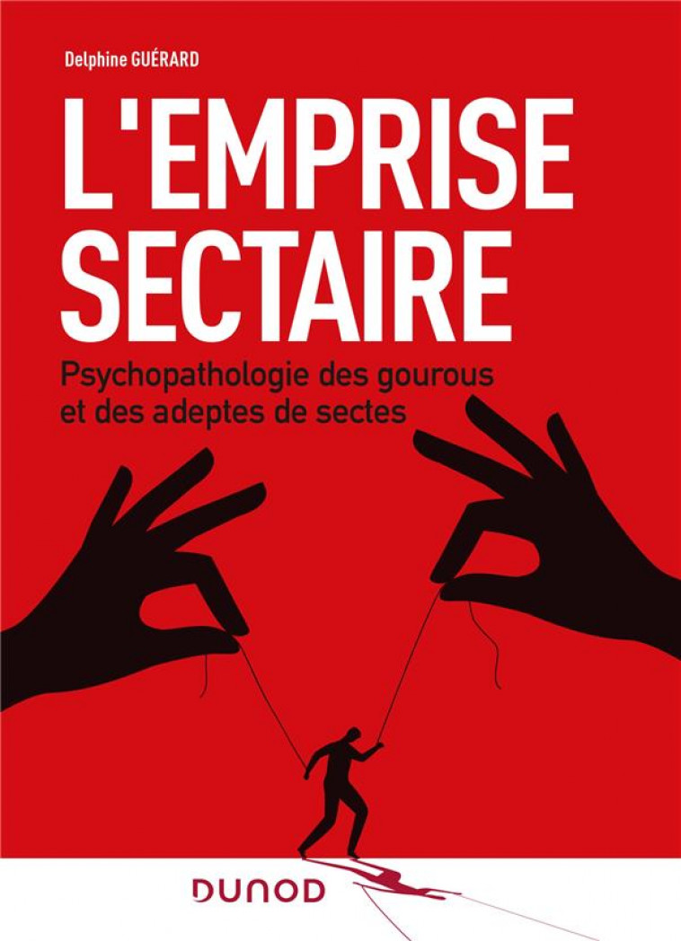 L'EMPRISE SECTAIRE : PSYCHOPATHOLOGIES DES GOUROUS ET DES ADEPTES DE SECTES - GUERARD, DELPHINE - DUNOD