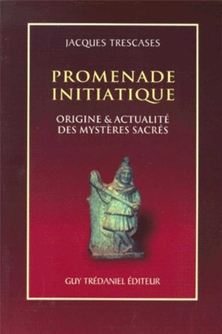 PROMENADE INITIATIQUE - ORIGINE #038; ACTUALITE DES MYSTERES SACRES - TRESCASES, JACQUES - TREDANIEL