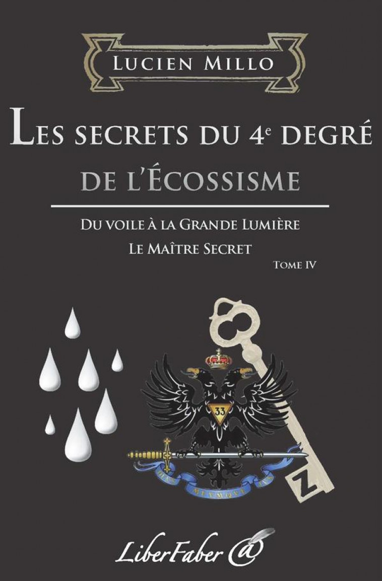 LES SECRETS DU 4E DEGRE DE L'ECOSSISME T.4 - MILLO, LUCIEN - Liberfaber