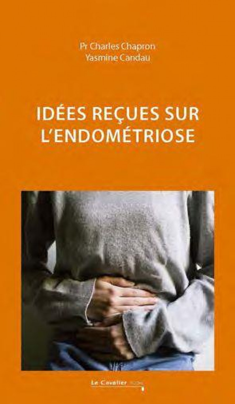 IDEES RECUES SUR L'ENDOMETRIOSE - CHAPRON, CHARLES  - CAVALIER BLEU