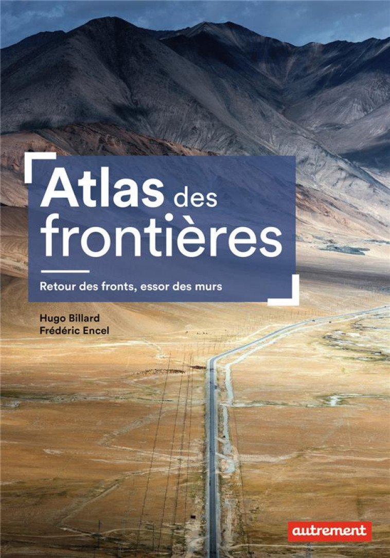 ATLAS DES FRONTIERES : RETOUR DES FRONTS, ESSOR DES MURS - HUGO BILLARD ET FRED - AUTREMENT