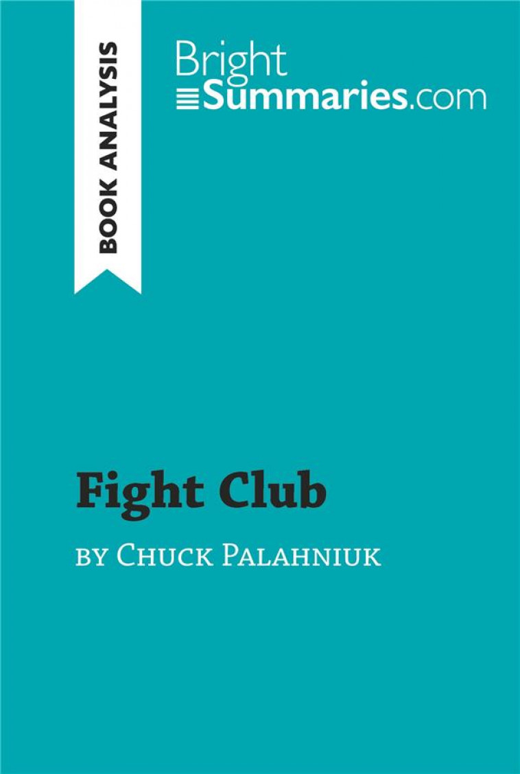 FIGHT CLUB BY CHUCK PALAHNIUK (BOOK ANALYSIS) : DETAILED SUMMARY, ANALYSIS AND READING GUIDE - SUMMARIES BRIGH - LEMAITRE