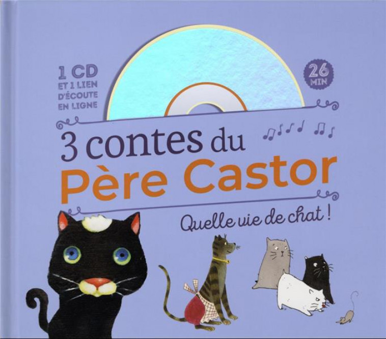 3 CONTES DU PERE CASTOR - QUELLE VIE DE CHAT ! - COLLECTIF - FLAMMARION