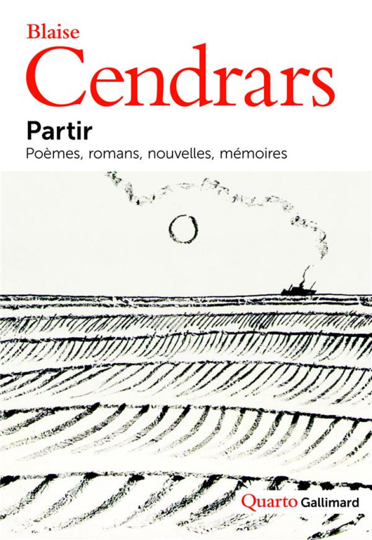 PARTIR  -  POEMES, ROMANS, NOUVELLES, MEMOIRES - CENDRARS, BLAISE - GALLIMARD