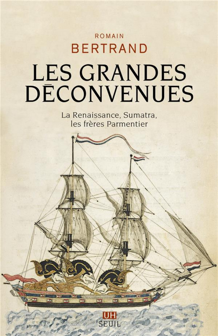 LES GRANDES DECONVENUES. LA RENAISSANCE, SUMATRA, LES FRERES PARMENTIER - BERTRAND ROMAIN - SEUIL