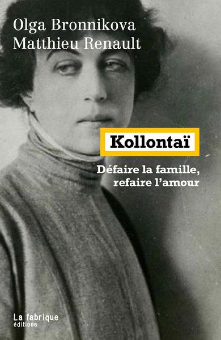 KOLLONTAI - DEFAIRE LA FAMILLE, REFAIRE L-AMOUR - RENAULT/BRONNIKOVA - FABRIQUE