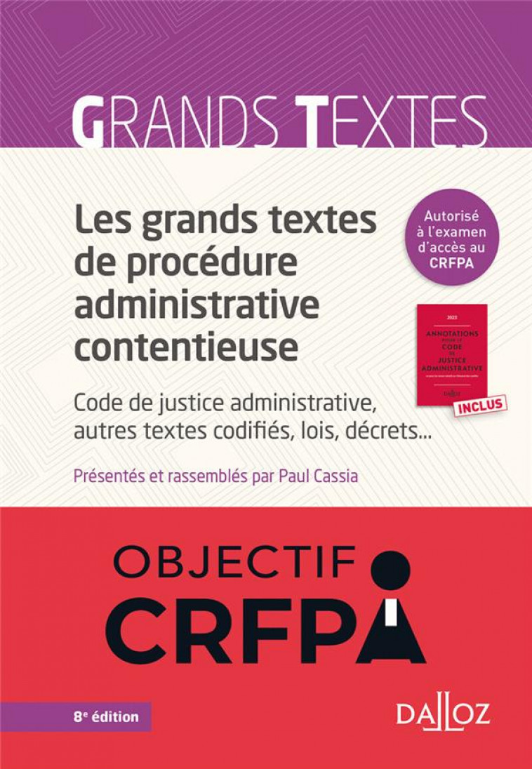 LES GRANDS TEXTES DE PROCEDURE ADMINISTRATIVE CONTENTIEUSE : CODE DE JUSTICE ADMINISTRATIVE, AUTRES TEXTES CODIFIES, LOIS, DECRETS... - CASSIA, PAUL - DALLOZ