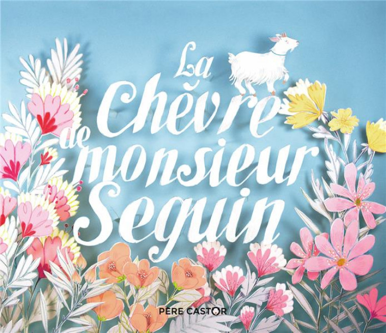 LA CHEVRE DE MONSIEUR SEGUIN - DAUDET/GAROCHE - FLAMMARION