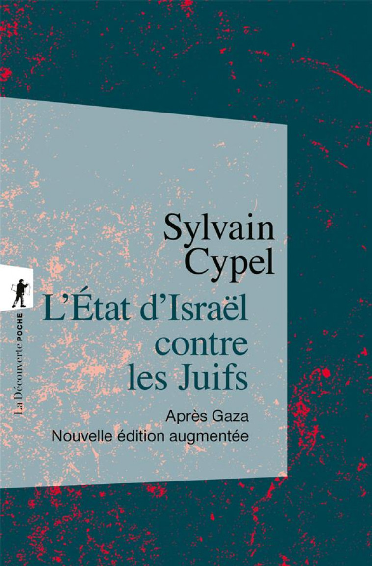 L-ETAT D-ISRAEL CONTRE LES JUIFS - APRES GAZA - NOUVELLE EDITION AUGMENTEE - CYPEL SYLVAIN - LA DECOUVERTE